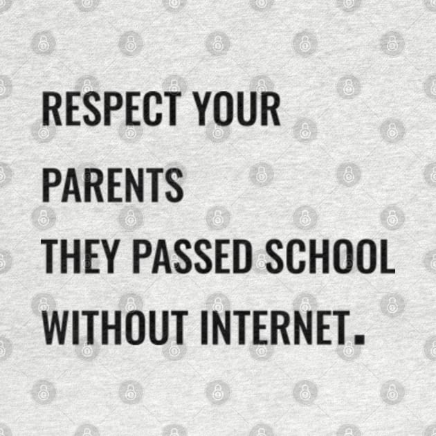 Respect your parents, they passed school without internet. by IDesign23